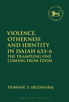 portada Violence, Otherness and Identity in Isaiah 63: 1-6: The Trampling One Coming from Edom (en Inglés)