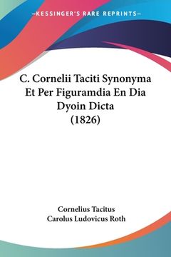 portada C. Cornelii Taciti Synonyma Et Per Figuramdia En Dia Dyoin Dicta (1826) (en Latin)