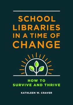 portada School Libraries in a Time of Change: How to Survive and Thrive (in English)