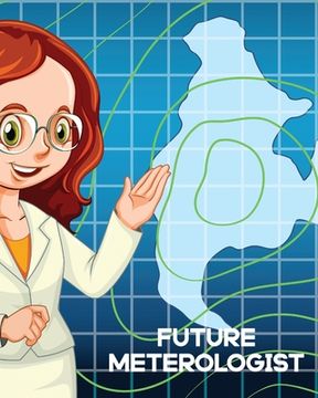 portada Future Meteorologist: For Kids Forecast Atmospheric Sciences Storm Chaser (en Inglés)