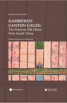 portada Gambiered Canton Gauze: Ethereal Silk Fabric From South China (Elegant Guangdong Series) (en Inglés)