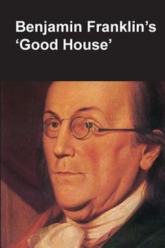 portada Benjamin Franklin's Good House (National Parks Handbook Series) (en Inglés)