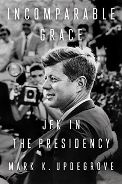 portada Incomparable Grace: Jfk in the Presidency (in English)