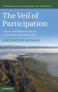 portada The Veil of Participation: Citizens and Political Parties in Constitution-Making Processes (Comparative Constitutional law and Policy) (en Inglés)