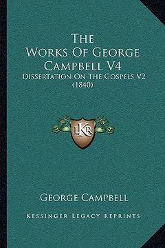 portada the works of george campbell v4: dissertation on the gospels v2 (1840) (in English)
