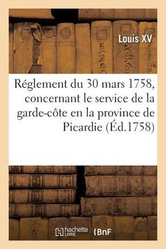 portada Réglement Du 30 Mars 1758, Concernant Le Service de la Garde-Côte En La Province de Picardie (in French)