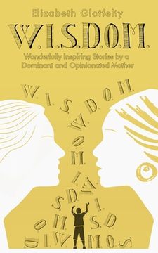 portada W.I.S.D.O.M.: Wonderfully Inspiring Stories by a Dominant and Opinionated Mother (in English)