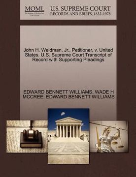 portada john h. weidman, jr., petitioner, v. united states. u.s. supreme court transcript of record with supporting pleadings