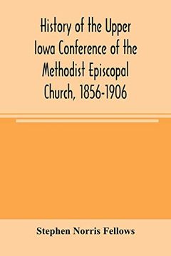 portada History of the Upper Iowa Conference of the Methodist Episcopal Church, 1856-1906 (en Inglés)