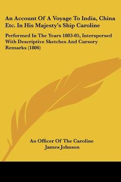 portada an account of a voyage to india, china etc. in his majesty's ship caroline: performed in the years 1803-05, interspersed with descriptive sketches an (en Inglés)