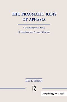 portada The Pragmatic Basis of Aphasia: A Neurolinguistic Study of Morphosyntax Among Bilinguals (in English)