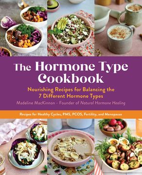 portada The Hormone Type Cookbook: Nourishing Recipes for Balancing the 7 Different Hormone Types - Recipes for Healthy Cycles, Pms, Pcos, Fertility, and Menopause (in English)
