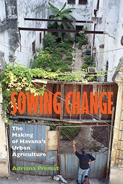 portada Sowing Change: The Making of Havana's Urban Agriculture (en Inglés)