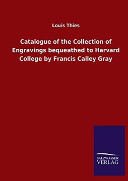 portada Catalogue of the Collection of Engravings Bequeathed to Harvard College by Francis Calley Gray (en Inglés)
