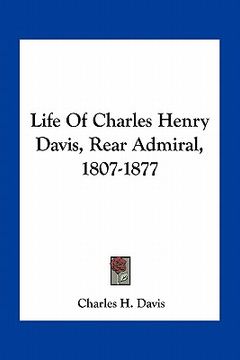 portada life of charles henry davis, rear admiral, 1807-1877 (en Inglés)