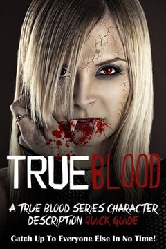 portada True Blood: A True Blood Series Character Description Quick Guide (Catch Up To Everyone Else In No Time!) (en Inglés)