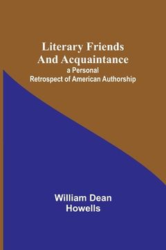portada Literary Friends and Acquaintance; a Personal Retrospect of American Authorship