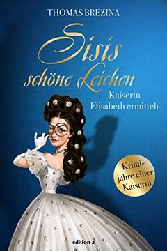 portada Sisis Schöne Leichen: Kaiserin Elisabeth Ermittelt (in German)