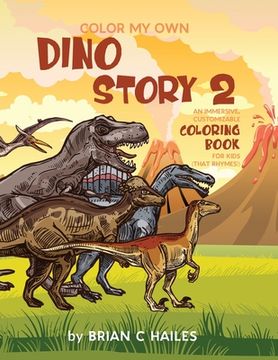 portada Color my own Dino Story 2: An Immersive, Customizable Coloring Book for Kids (That Rhymes! ) (in English)