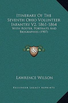 portada itinerary of the seventh ohio volunteer infantry v2, 1861-1864: with roster, portraits and biographies (1907)