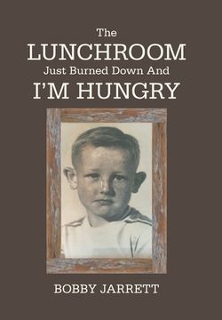 portada The Lunchroom Just Burned Down and I'M Hungry (en Inglés)