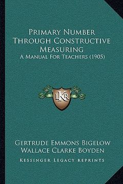 portada primary number through constructive measuring: a manual for teachers (1905) (en Inglés)