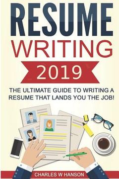 portada Resume: Writing 2019 the Ultimate Guide to Writing a Resume That Lands You the Job! (in English)