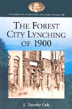 portada the forest city lynching of 1900: populism, racism, and white supremacy in rutherford county, north carolina (en Inglés)