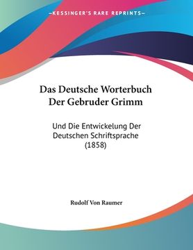 portada Das Deutsche Worterbuch Der Gebruder Grimm: Und Die Entwickelung Der Deutschen Schriftsprache (1858) (in German)