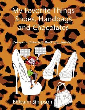 portada My Favorite Things - Shoes, Handbags and Chocolates: Calming Coloring Book for Adults (en Inglés)