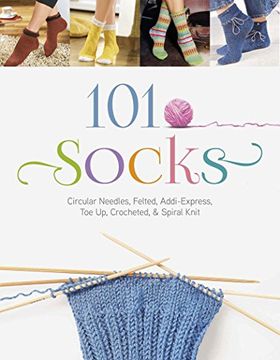 portada 101 Socks: Circular Needles, Felted, Addi-Express, Toe Up, Crocheted, and Spiral Knit (Oz Creativ)