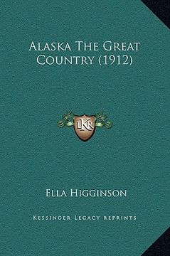 portada alaska the great country (1912) (en Inglés)