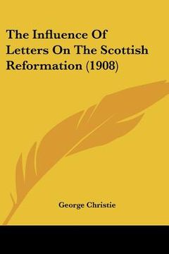 portada the influence of letters on the scottish reformation (1908)
