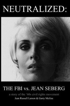 portada Neutralized: the FBI vs. Jean Seberg: A story of the '60s civil rights movement (en Inglés)
