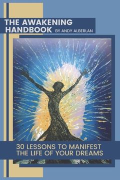 portada The Awakening Handbook: 30 Lessons to Manifest The Life of Your Dreams (en Inglés)
