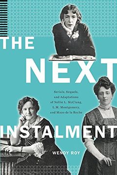 portada The Next Instalment: Serials, Sequels, and Adaptations of Nellie l. Mcclung, L. Mc Montgomery, and Mazo de la Roche (en Inglés)