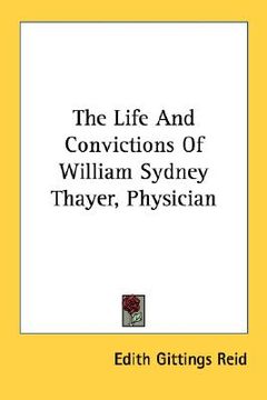 portada the life and convictions of william sydney thayer, physician (en Inglés)