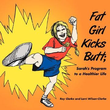 portada fat girl kicks butt;: sarah's program to a healthier life (en Inglés)
