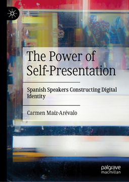 portada The Power of Self-Presentation: Spanish Speakers Constructing Digital Identity (en Inglés)