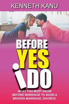 portada Before Yes I Do?: What You Must Know Before Marriage to Avoid a Broken Marriage, Divorce.
