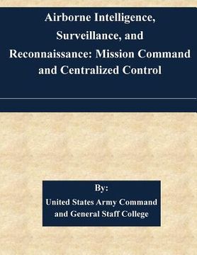 portada Airborne Intelligence, Surveillance, and Reconnaissance: Mission Command and Centralized Control (en Inglés)