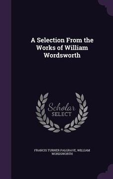 portada A Selection From the Works of William Wordsworth