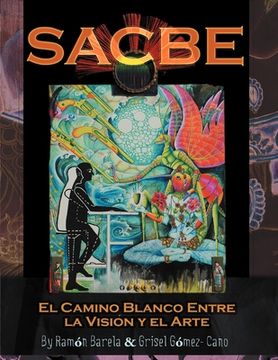 portada Sacbe: El Camino Blanco Entre La Vision y El Arte (en Inglés)