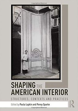 portada Shaping the American Interior: Structures, Contexts and Practices