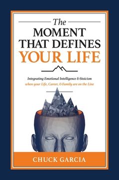 portada The Moment That Defines Your Life: Integrating Emotional Intelligence and Stoicism When Your Life, Career, and Family are on the Line (in English)