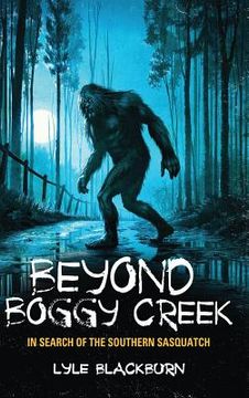 portada Beyond Boggy Creek: In Search of the Southern Sasquatch 