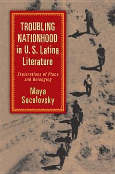 portada troubling nationhood in u.s. latina literature: explorations of place and belonging (in English)