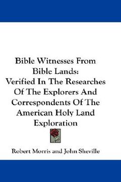 portada bible witnesses from bible lands: verified in the researches of the explorers and correspondents of the american holy land exploration (en Inglés)