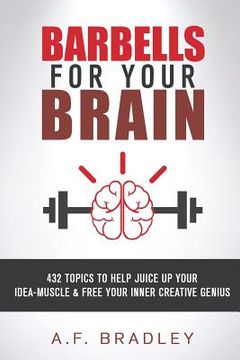 portada Barbells for Your Brain: 432 topics to Juice Up your Idea Muscle and Free Your Inner Creative Genius (in English)