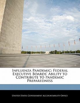 portada influenza pandemic: federal executive boards' ability to contribute to pandemic preparedness (en Inglés)